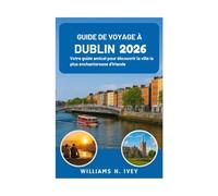 GUIDE DE VOYAGE À DUBLIN 2026: Votre guide amical pour découvrir la ville la plus enchanteresse d'Irlande