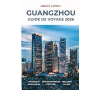 Guide de Voyage à Guangzhou 2026: Votre guide essentiel de la ville de la rivière des Perles, dans le sud de la Chine