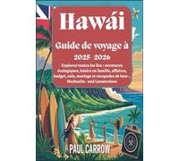 Guide de voyage à Hawaï 2025-2026 : Explorez toutes les îles : aventures écologiques, loisirs en famille, affaires, budget, solo, mariage et escapades de luxe