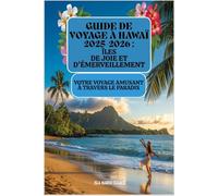 Guide de voyage à Hawaï 2025-2026 :Îles de joie et d'émerveillement: Votre voyage amusant à travers le paradis