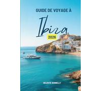 GUIDE DE VOYAGE À Ibiza 2026: « À la découverte de l'escapade méditerranéenne la plus dynamique d'Espagne »