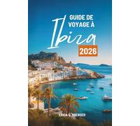 GUIDE DE VOYAGE À Ibiza 2026: Découvrez la vie nocturne animée et les magnifiques plages d'Espagne