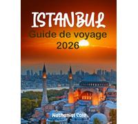 GUIDE DE VOYAGE À ISTANBUL 2026: Guide de voyage à Istanbul 2026 : Découvrez le Grand Bazar, la Sainte-Sophie et le Bosphore avec des conseils d’initiés, des itinéraires et des trésors cachés