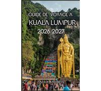 GUIDE DE VOYAGE À KUALA LUMPUR 2026/2027: Le guide de voyage ultime de Kuala Lumpur 2026/2027 : découvrez des sites emblématiques, des joyaux cachés, ... culturels et des aventures inoubliables.