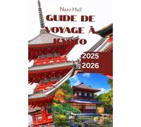GUIDE DE VOYAGE À KYOTO 2025/2026: GUIDE DE VOYAGE À KYOTO 2025/2026 La beauté au cœur culturel du Japon Découvrez les temples, les traditions et l'intemporel