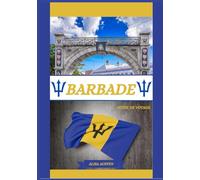 GUIDE DE VOYAGE À LA BARBADE 2025: Dévoilement des meilleures destinations, trésors cachés et expériences traditionnelles de la Barbade