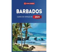 GUIDE DE VOYAGE À LA BARBADE 2025: Superbes plages, sports nautiques, restaurants et activités de plein air