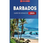 GUIDE DE VOYAGE À LA BARBADE 2025: Superbes plages, sports nautiques, restaurants et activités de plein air