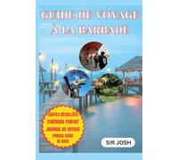 GUIDE DE VOYAGE À LA BARBADE: Conseils d'initiés, itinéraires détaillés, cartes et secrets locaux pour une aventure insulaire inoubliable