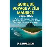 GUIDE DE VOYAGE À L'ÎLE MAURICE 2025/2026: Votre guide étape par étape pour explorer l'île Maurice en toute confiance, des plages à la culture et au-delà