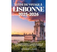 GUIDE DE VOYAGE À LISBONNE 2025-2026: Votre guide complet en couleur des sites, de la culture et des coins secrets de Lisbonne