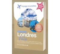 Guide de voyage à Londres 2025-2026: Explorez des sites emblématiques, des trésors cachés, des spécialités culinaires locales et des itinéraires ... tous les voyageurs (Sachez avant de partir)
