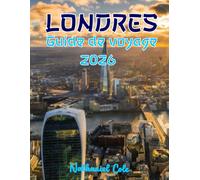 GUIDE DE VOYAGE À LONDRES 2026: **Guide de voyage de Londres 2026 : Découvrez les sites incontournables, savourez les saveurs locales, parcourez les ... les secrets les mieux gardés de la ville**