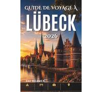 GUIDE DE VOYAGE À LÜBECK 2026: Découvrez des églises historiques, des promenades au bord de la rivière et la beauté intemporelle de l'architecture hanséatique.