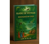 Guide de voyage à Madagascar 2025: À la découverte de la faune de la forêt tropicale et de la culture Betsimisaraka