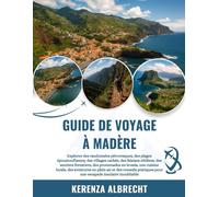 GUIDE DE VOYAGE À MADÈRE 2025-2026: Explorez des randonnées pittoresques, des plages époustouflantes, des villages cachés, des falaises côtières, des ... des aventures en plein air et des c...