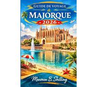 Guide de voyage à Majorque 2026: Planifiez plus intelligemment. Voyagez plus sereinement. Vivez Majorque pleinement.