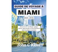 GUIDE DE VOYAGE À MIAMI 2025-2026: Découvrez le vrai Miami : plages, culture, gastronomie et divertissement sans les pièges à touristes