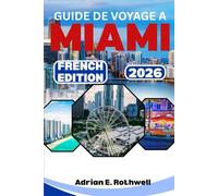 GUIDE DE VOYAGE A MIAMI 2026: Joyaux cachés, secrets locaux et conseils essentiels pour explorer la Floride comme un local