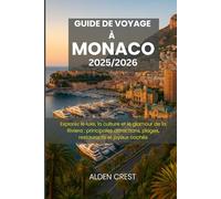 GUIDE DE VOYAGE À MONACO 2025/2026: Explorez le luxe, la culture et le glamour de la Riviera : principales attractions, plages, restaurants et joyaux cachés
