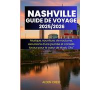 GUIDE DE VOYAGE À NASHVILLE 2025/2026: Musique, nourriture, vie nocturne, excursions d'une journée et conseils locaux pour le cœur de Music City