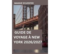 GUIDE DE VOYAGE À NEW YORK 2026/2027: Explorez comme un local avec des conseils d’initiés, des cartes détaillées, des itinéraires sans stress, les principales attractions et les meilleurs endroits pou