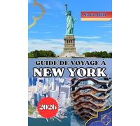 GUIDE DE VOYAGE À NEW YORK 2026: Des lumières de Broadway aux nuits de Brooklyn : la feuille de route d'un habitant vers le vrai New York