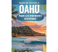 GUIDE DE VOYAGE À OAHU POUR LES PREMIERS VISITEURS: Un guide local sur les trésors cachés, les expériences authentiques et les merveilles incontournables pour un débutant