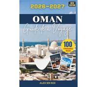 Guide de voyage à Oman 2026-2027: Un Manuel complet pour les longs horizons, villages paisibles, l'histoire l'encens la nature brute, alliant confort, sécurité et préparation intelligente