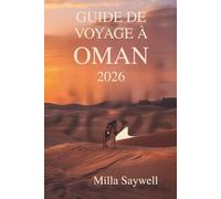 GUIDE DE VOYAGE À OMAN 2026: Aperçu de la culture, de l'histoire et de la beauté des paysages du Sultanat