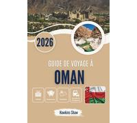 GUIDE DE VOYAGE À OMAN 2026: Histoires murmurées de sables du désert, de sentiers de montagne et de côtes cachées