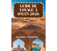 GUIDE DE VOYAGE À OMAN 2026: Riche patrimoine et paysages époustouflants de la péninsule arabique