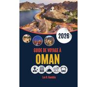 GUIDE DE VOYAGE À OMAN 2026: Un guide pratique des paysages, de la culture et des expériences authentiques