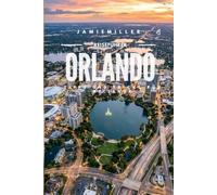 Guide de voyage à Orlando: Le guide ultime pour préparer vos vacances : Walt Disney World, Universal Orlando Resort, Epic Universe, les meilleurs ... aventures en famille, astuces pour économise
