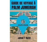 GUIDE DE VOYAGE À PALM JUMEIRAH 2025-2026: Découvrez l'emblématique Palm Jumeirah de Dubaï : des merveilles de l'Atlantide aux complexes hôteliers de ... la vie nocturne et les aventures en yacht .