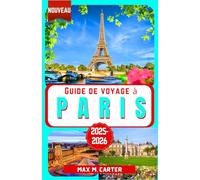 Guide de Voyage à Paris 2025-2026: Explorez la ville de l'amour et de la lumière : monuments, cuisine gastronomique, capitale de la mode, art, ... et conseils (FRENCH GUIDE BEST SERIES)