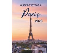 GUIDE DE VOYAGE À Paris 2026: Voyages à travers le charme intemporel de la France