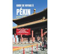 GUIDE DE VOYAGE À PÉKIN 2026-2027: Là où les dynasties antiques rencontrent l'horizon de demain (Experiencing China in a grand style)