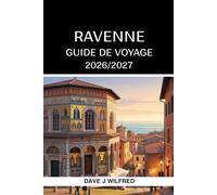 GUIDE DE VOYAGE À RAVENNE 2026/2027: Itinéraires astucieux, mosaïques byzantines, sites UNESCO, gastronomie locale, plages, hôtels, excursions à la ... conseils essentiels pour une première visite