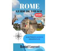 GUIDE DE VOYAGE À ROME 2026: Là où l'histoire ancienne rencontre la vie quotidienne