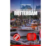 GUIDE DE VOYAGE À ROTTERDAM 2025: Explorez la métropole moderne des Pays-Bas - architecture innovante, port animé et vie nocturne animée.
