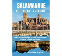 Guide de voyage à Salamanque: Un compagnon de voyage complet pour l'histoire, la culture et l'aventure