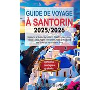 GUIDE DE VOYAGE À SANTORIN 2025/2026: Découvrez le Meilleur de Santorin : Sites Incontournables, Trésors Cachés, Plages, Gastronomie, Hôtels et Itinéraires pour un Voyage Inoubliable en Grèce