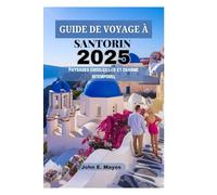GUIDE DE VOYAGE À SANTORIN 2025: Paysages ensoleillés et charme intemporel