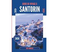 GUIDE DE VOYAGE À SANTORIN 2026: L'invitation silencieuse d'une caldeira sous un ciel sans fin
