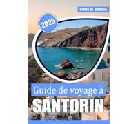 Guide de voyage à Santorin: Découvrez les principales attractions, les conseils d'initiés, les cuisines locales et les expériences locales ... de Voyages sur les Îles Européennes)