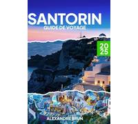 Guide de voyage à Santorin: Santorin : couchers de soleil, sérénité et aventures inoubliables