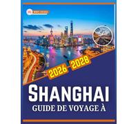 GUIDE DE VOYAGE À SHANGHAI 2026-2028