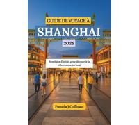 GUIDE DE VOYAGE À SHANGHAI 2026: Stratégies d'initiés pour découvrir la ville comme un local