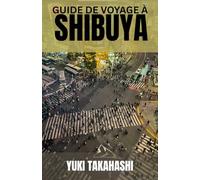 GUIDE DE VOYAGE À SHIBUYA: Shibuya dévoilé : du fidèle Hachiko et du passage le plus fréquenté du monde aux rues de la mode, aux saveurs vibrantes et à la vie nocturne qui définit le pouls de Tokyo